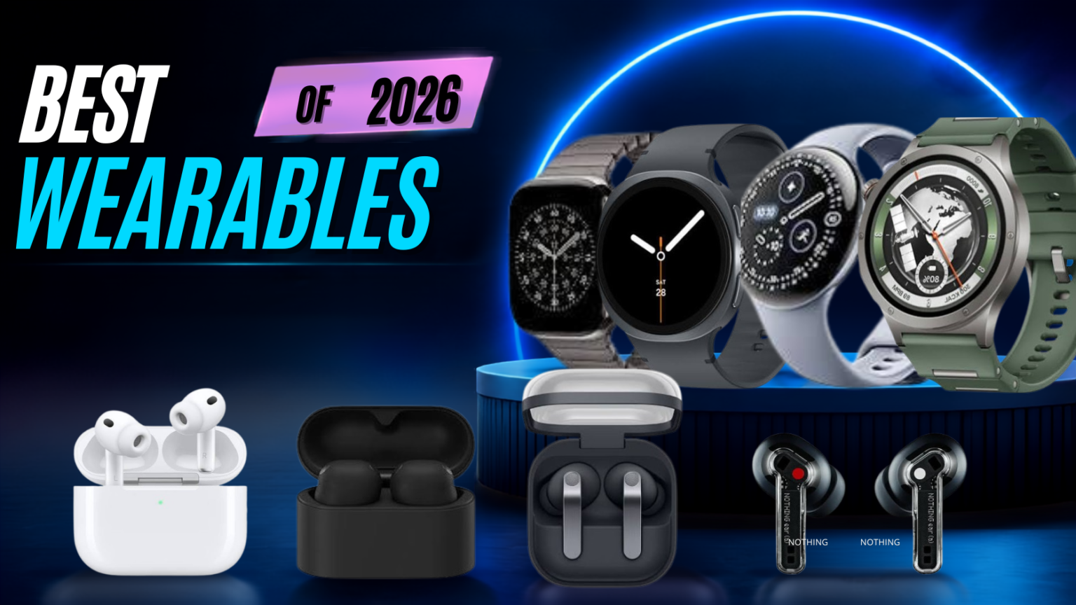 Best Wearables of 2026: Smartwatches & Earbuds Worth Your Money A tech graphic titled "BEST WEARABLES OF 2026" featuring four smartwatches and four pairs of wireless earbuds.