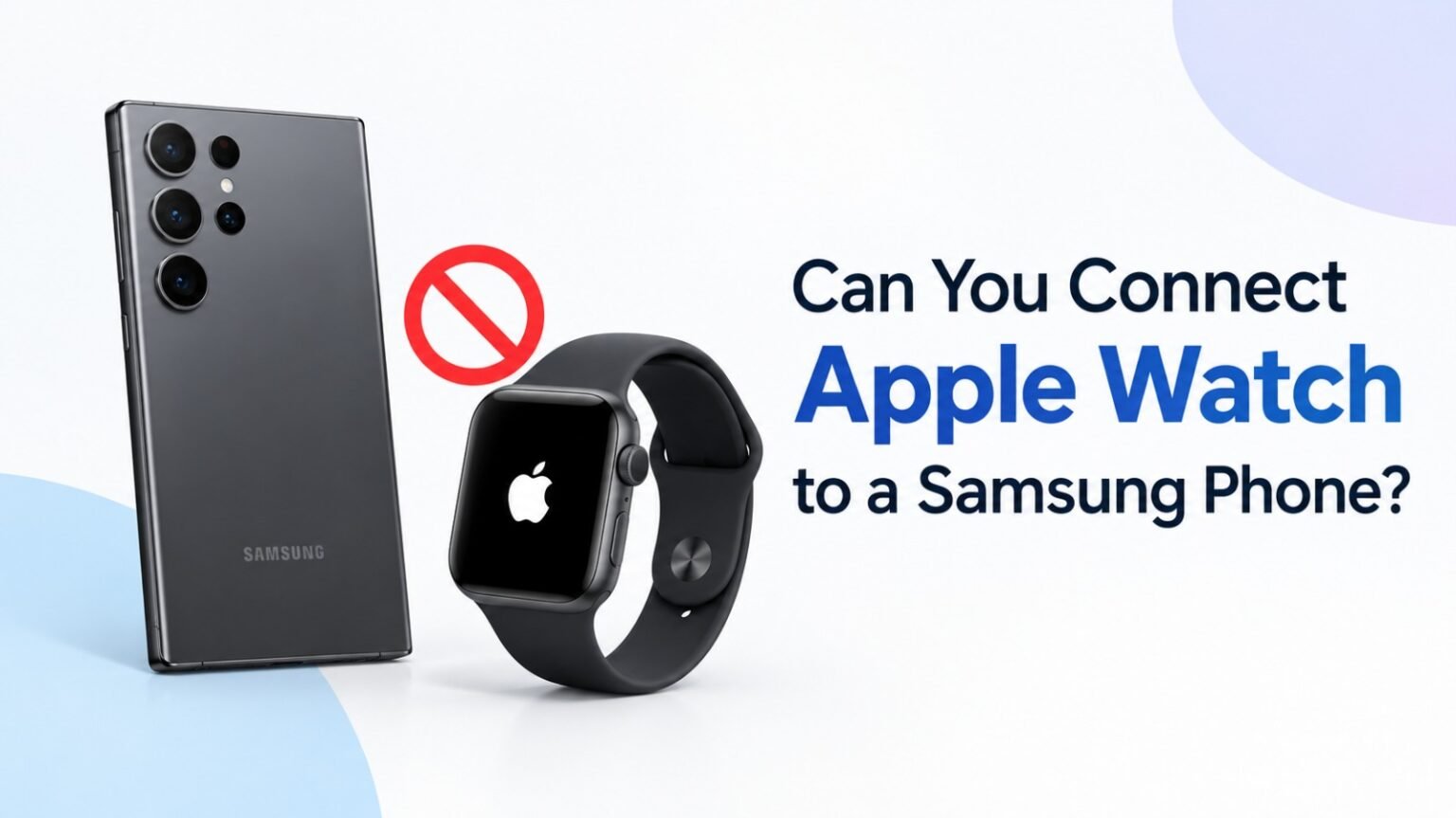 A Samsung phone and Apple Watch separated by a prohibition sign, with connection question text.